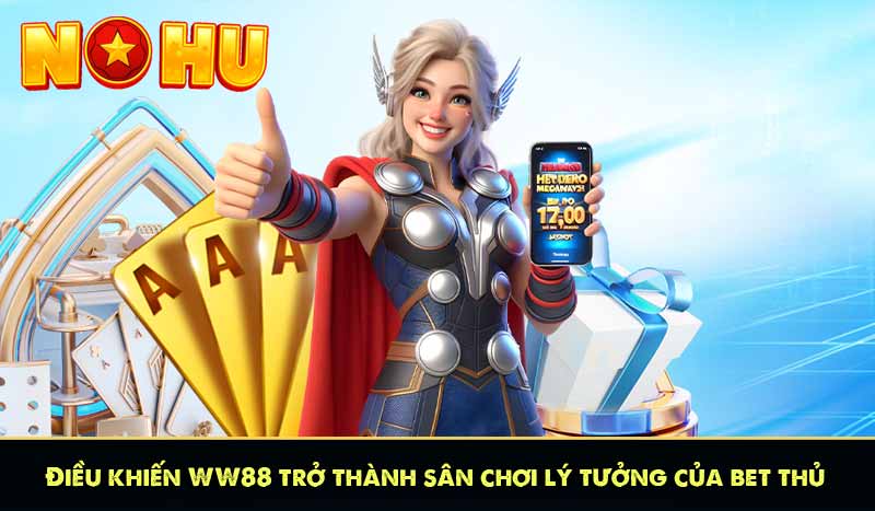 Điều khiến WW88 trở thành sân chơi lý tưởng của bet thủ