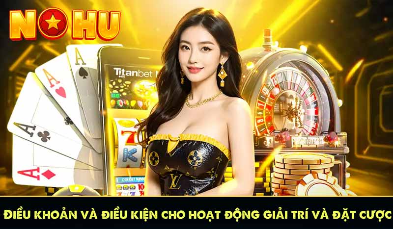 ĐIỀU KHOẢN VÀ ĐIỀU KIỆN 61 Điều khoản và điều kiện dành cho hoạt động giải trí và cá cược