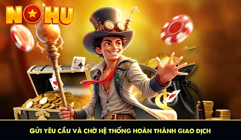Gửi yêu cầu và chờ hệ thống hoàn thành giao dịch