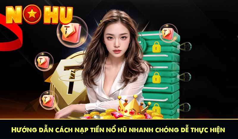 NẠP TIỀN NỔ HŨ 59 Hướng dẫn cách nạp tiền nổ hũ nhanh chóng dễ thực hiện