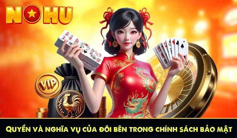 Quyền và nghĩa vụ của đôi bên trong chính sách bảo mật