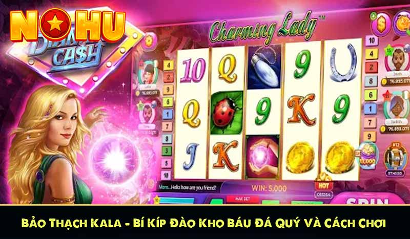 Bảo Thạch Kala – Bí Kíp Đào Kho Báu Đá Quý Và Cách Chơi 7 Bảo Thạch Kala – Bí Kíp Đào Kho Báu Đá Quý Và Cách Chơi