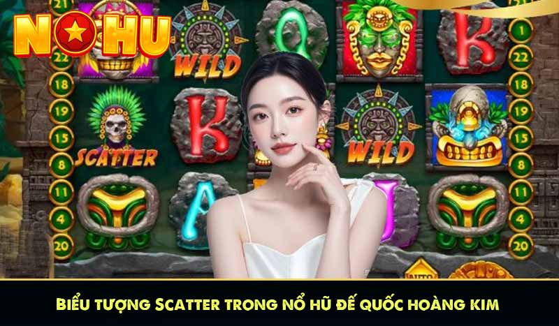 Biểu tượng Scatter trong nổ hũ đế quốc hoàng kim