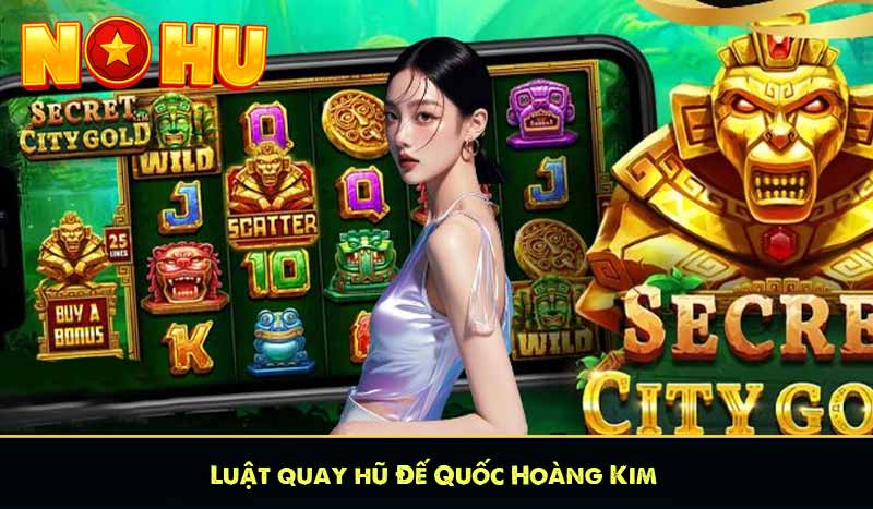 Luật quay nổ hũ Đế Quốc Hoàng Kim