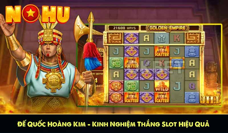 Đế Quốc Hoàng Kim – Kinh Nghiệm Thắng Slot Hiệu Quả 6 Đế Quốc Hoàng Kim – Kinh Nghiệm Thắng Slot Hiệu Quả