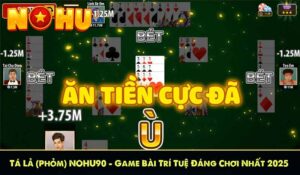 Tá Lả NOHU90 - Game Bài Trí Tuệ Đáng Chơi Nhất 2025