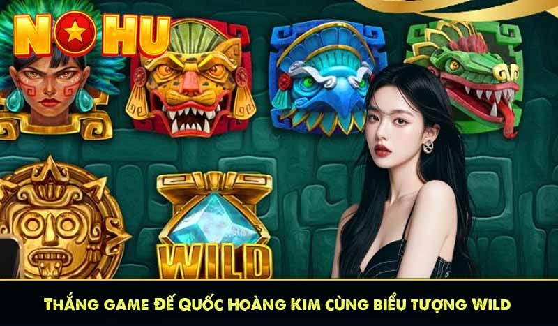 Thắng game Đế Quốc Hoàng Kim cùng biểu tượng Wild
