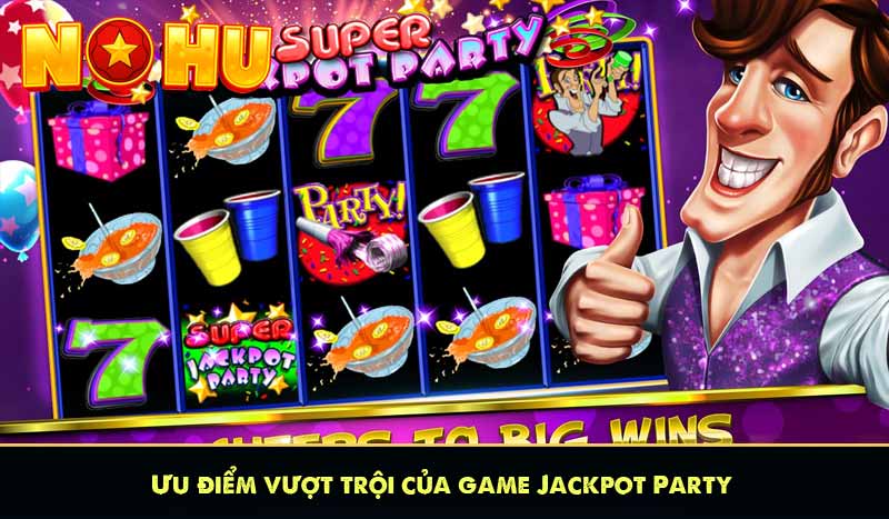 Ưu điểm vượt trội của game Jackpot Party